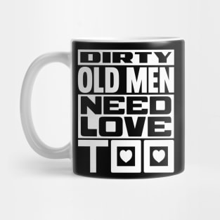 Dirty old men need love too Mug